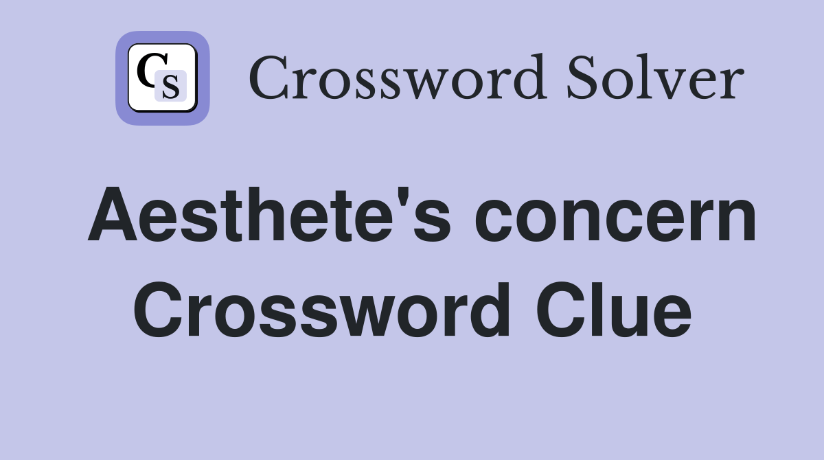 Aesthete's concern Crossword Clue Answers Crossword Solver